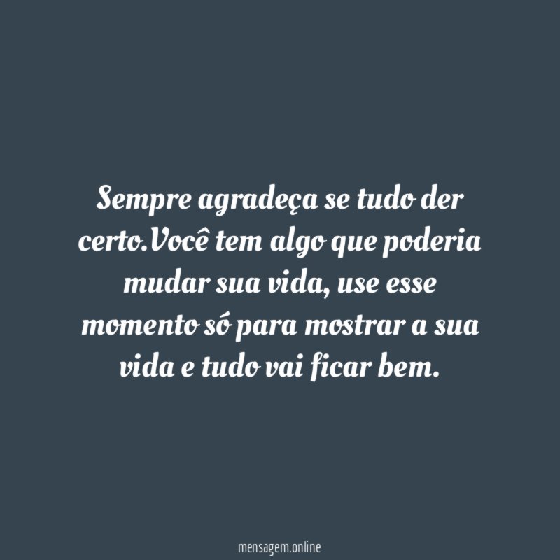 Sempre agradeça se tudo der certo