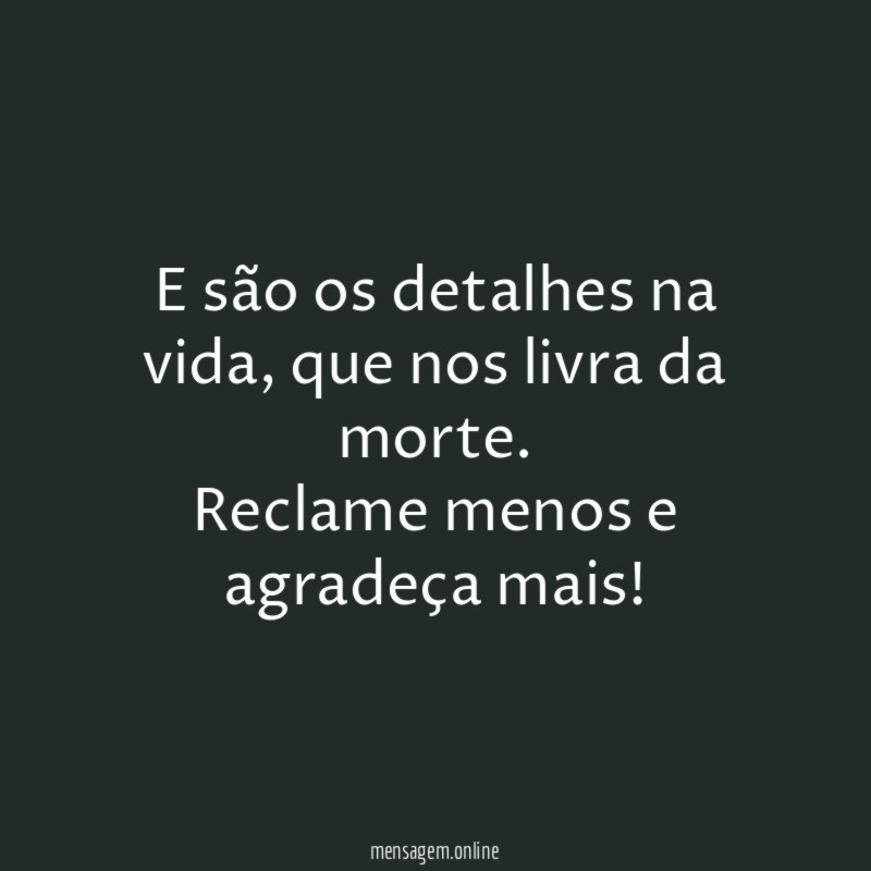 E são os detalhes na vida