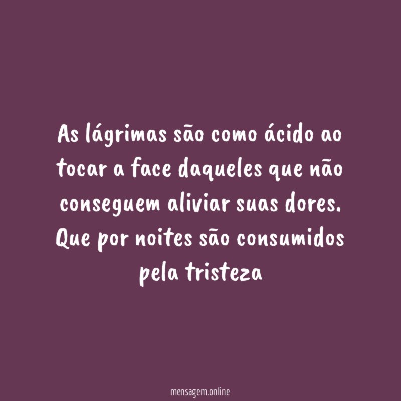 As lágrimas são como ácido ao tocar a