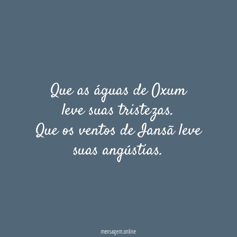 Que as águas de Oxum leve suas tristezas