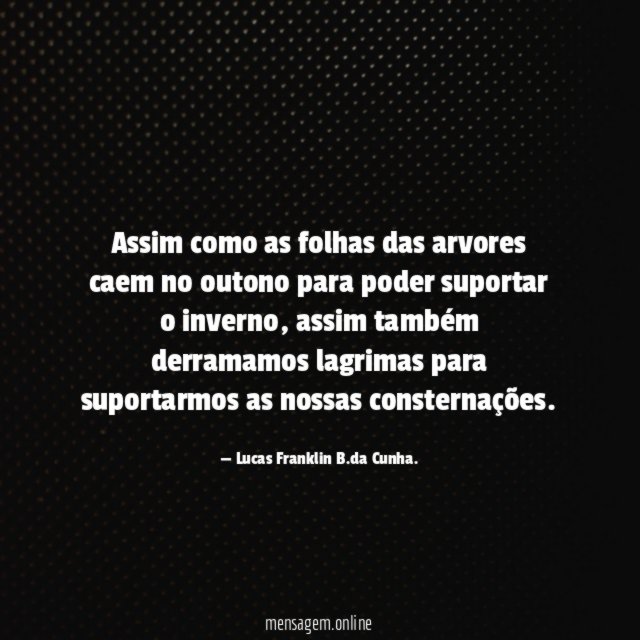 Assim como as folhas das arvores caem no