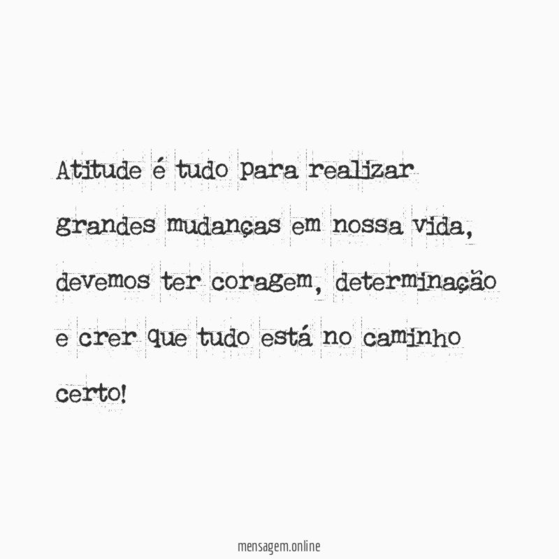 Atitude é tudo para realizar grandes mudanças em nossa vida