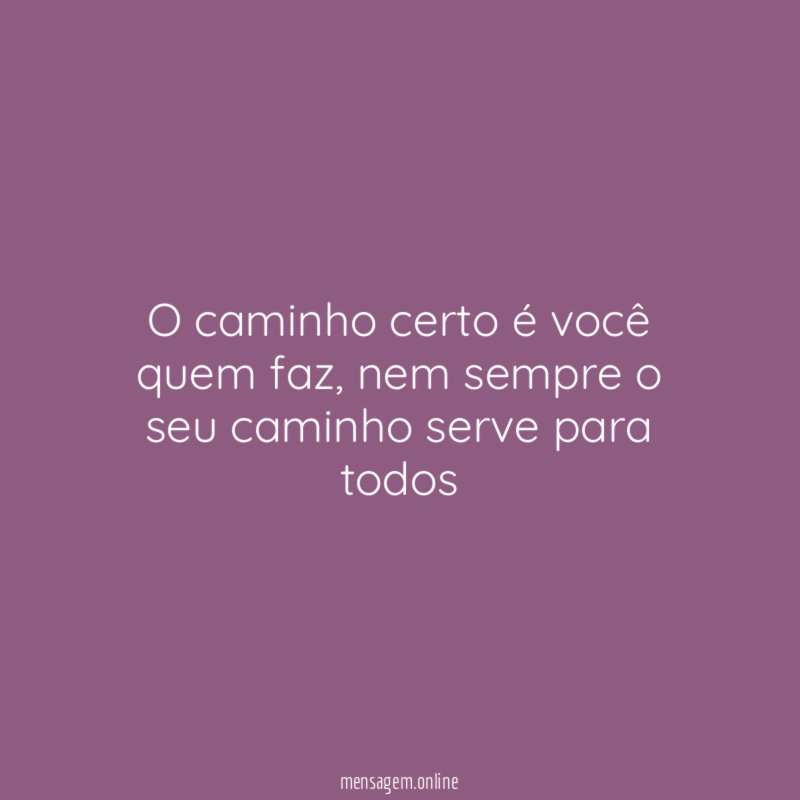O caminho certo é você quem faz