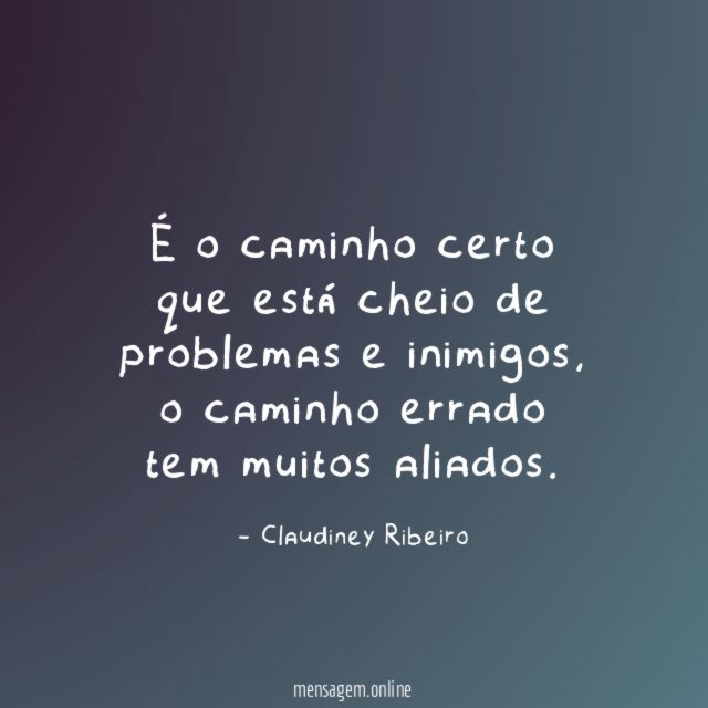 É o caminho certo que está cheio de problemas e inimigos