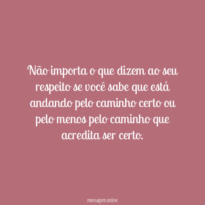 Não importa o que dizem ao seu respeito