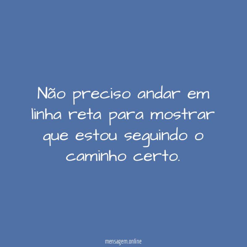 Não preciso andar em linha reta para mostrar