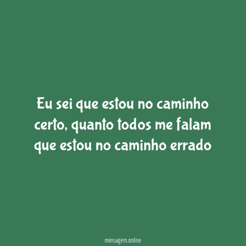 Eu sei que estou no caminho certo