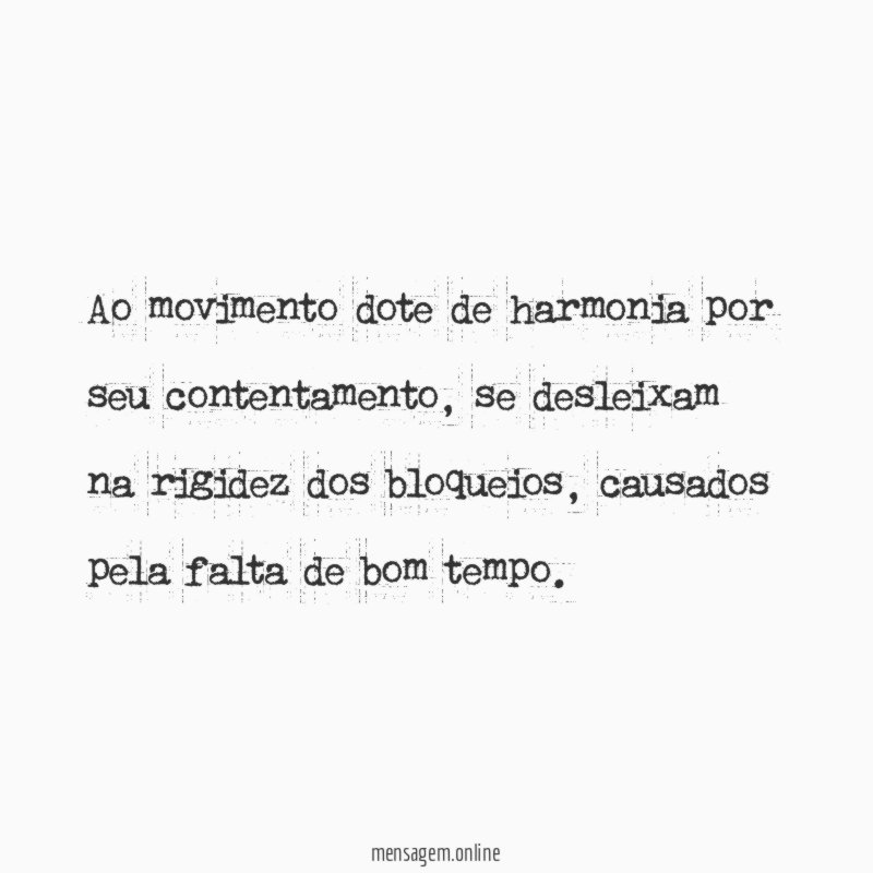 Ao movimento dote de harmonia por seu contentamento