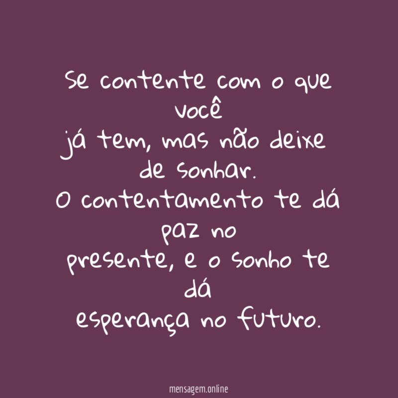 Se contente com o que você já tem