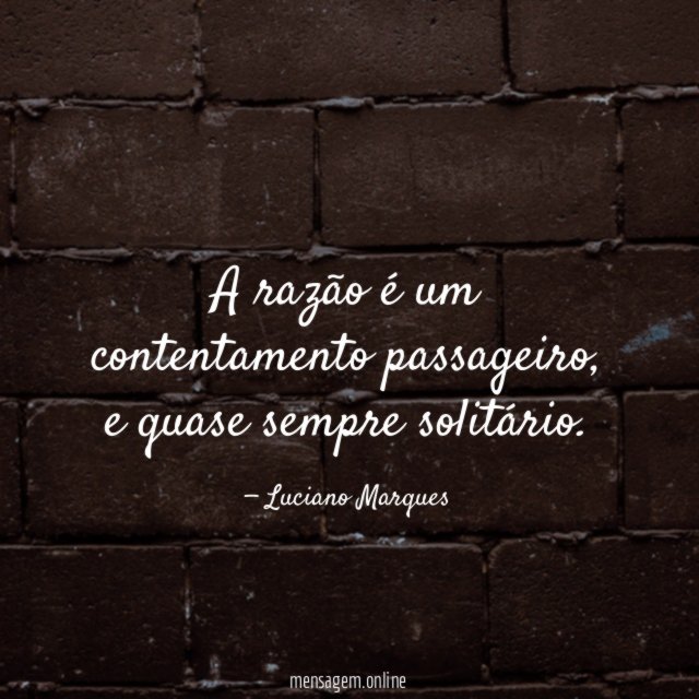 A razão é um contentamento passageiro