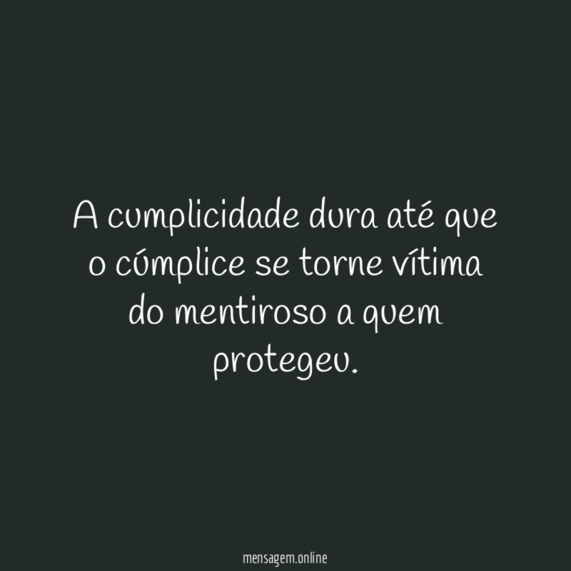 A cumplicidade dura até que o cúmplice se