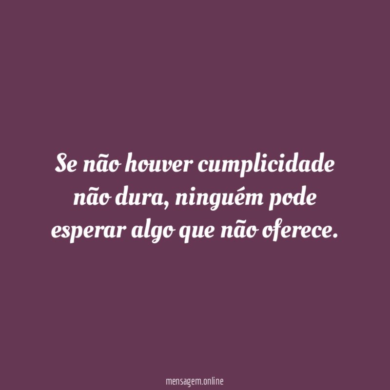 Se não houver cumplicidade não dura