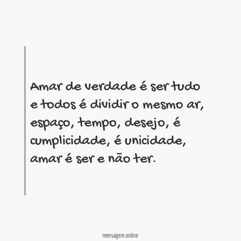 Amar de verdade é ser tudo e todos é dividir o mesmo ar