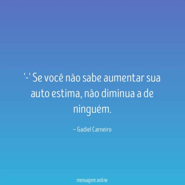 -' Se você não sabe aumentar sua auto estima