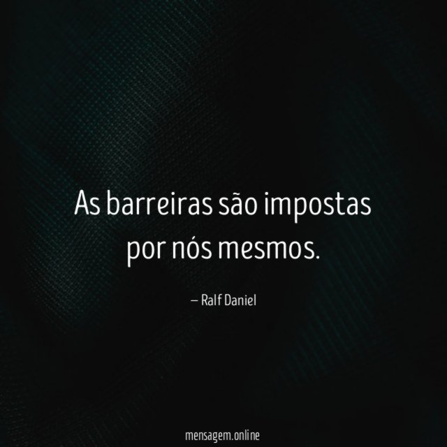 As barreiras são impostas por nós mesmos