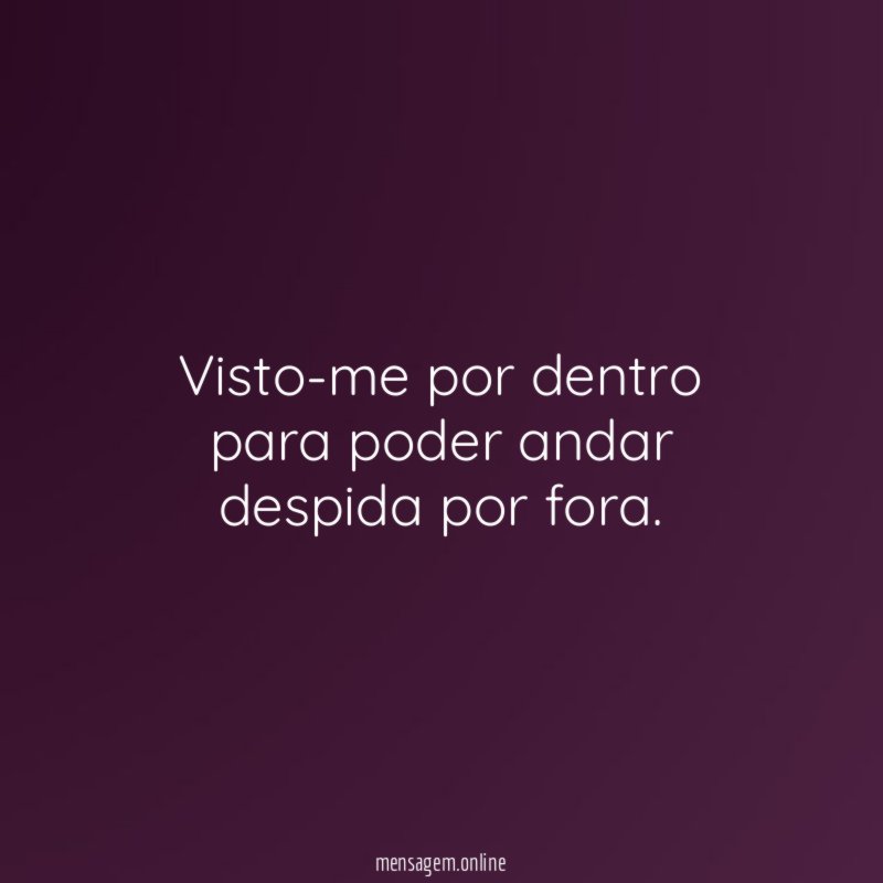 Visto-me por dentro para poder andar despida por fora