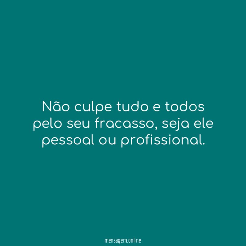 Não culpe tudo e todos pelo seu fracasso