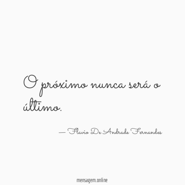 O próximo nunca será o último