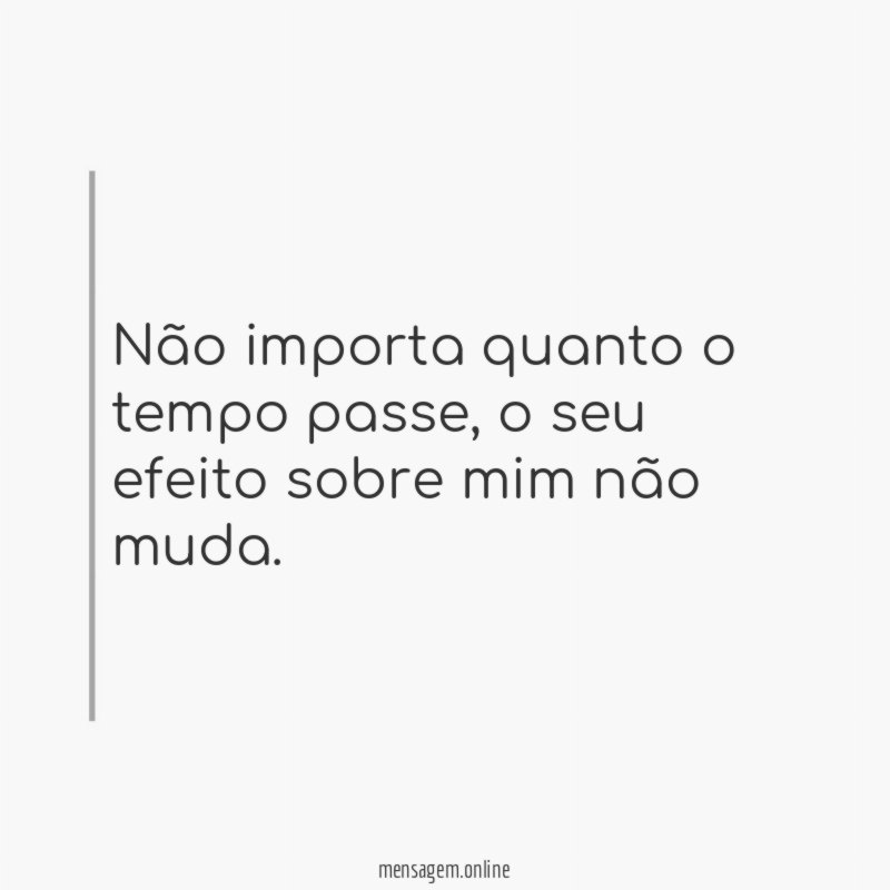 Não importa quanto o tempo passe