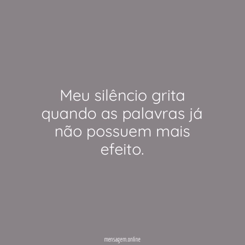 Meu silêncio grita quando as palavras já não