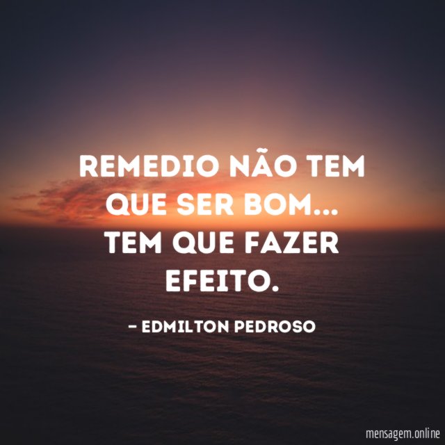 Remedio não tem que ser bom