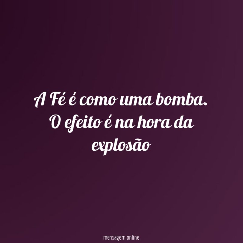 A Fé é como uma bomba