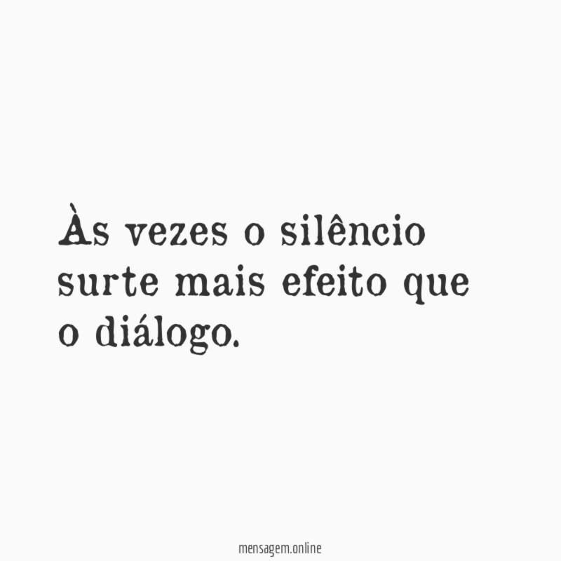 Às vezes o silêncio surte mais efeito que o diálogo