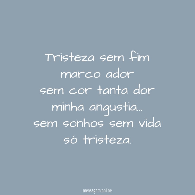 tristeza sem fim marco ador sem cor tanta dor minha angustia