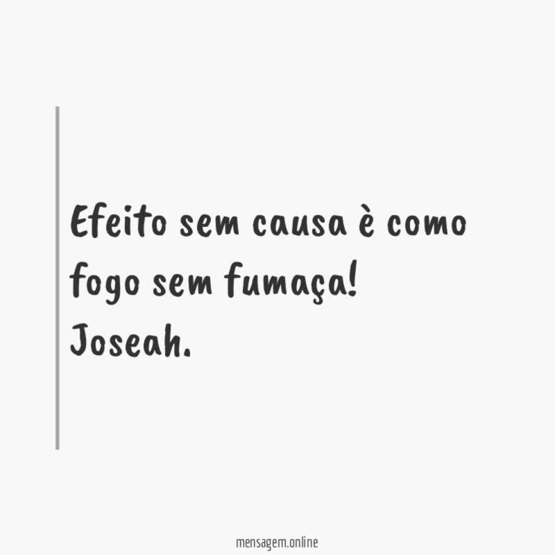 Efeito sem causa è como fogo sem fumaça