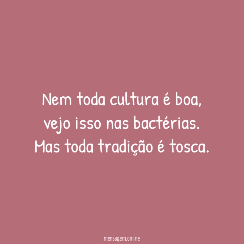 Nem toda cultura é boa