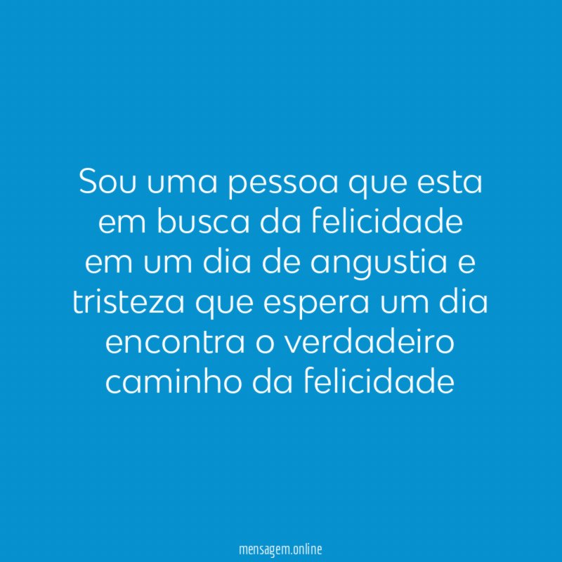 Sou uma pessoa que esta em busca da