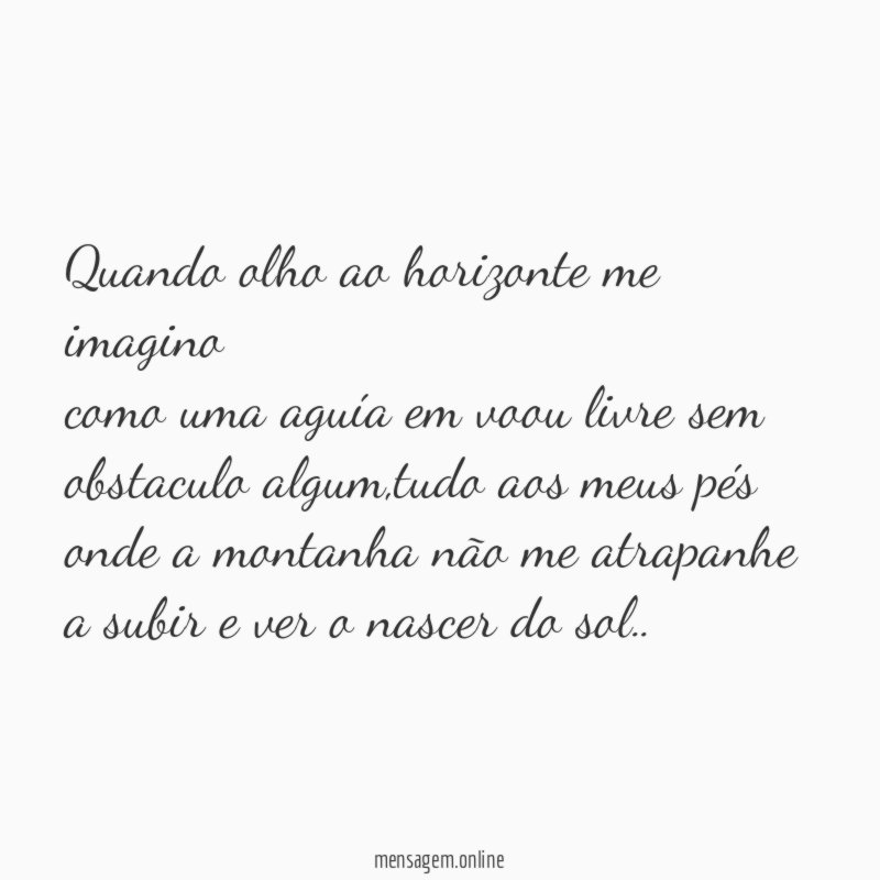 Quando olho ao horizonte me imagino como uma aguía