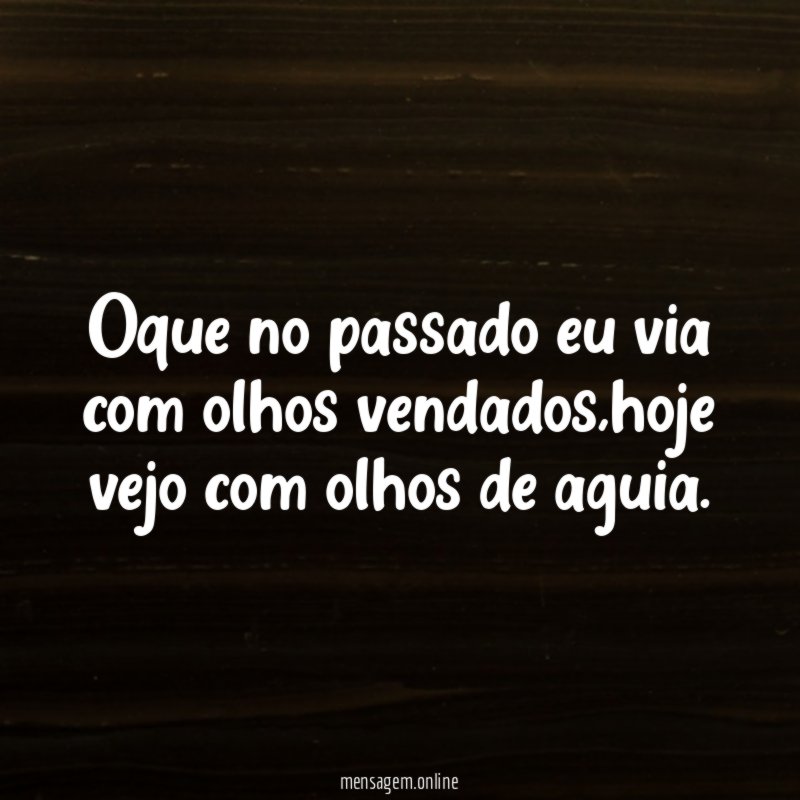 Oque no passado eu via com olhos vendados