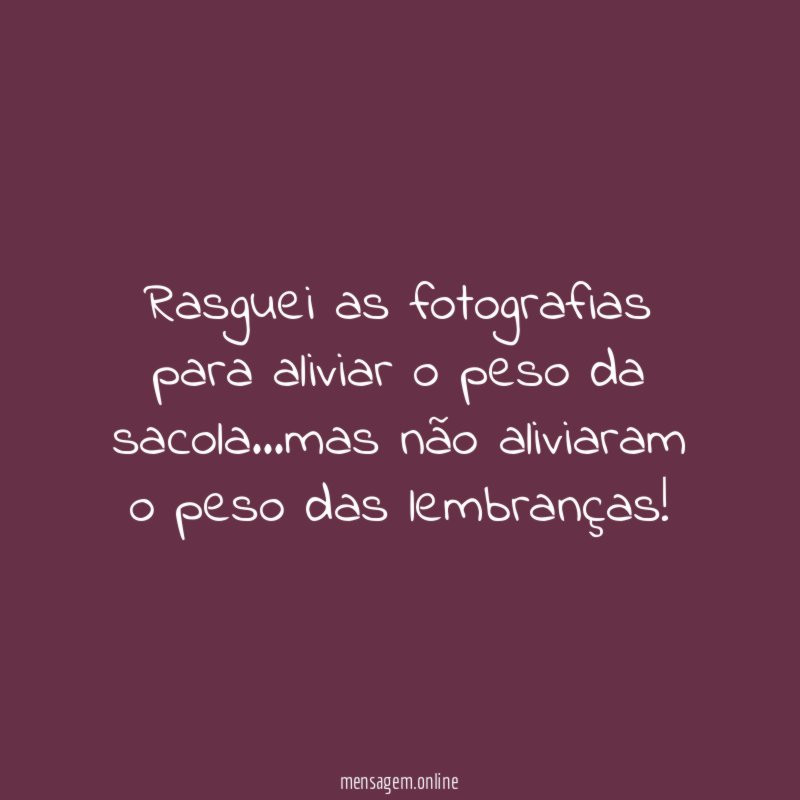 Rasguei as fotografias para aliviar o peso da sacola