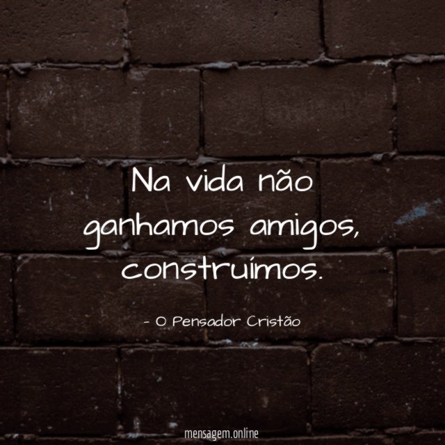 Na vida não ganhamos amigos