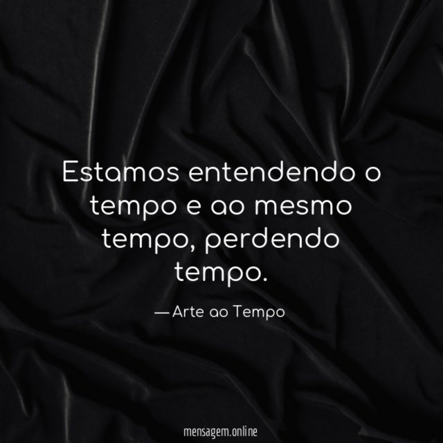 Estamos entendendo o tempo e ao mesmo tempo