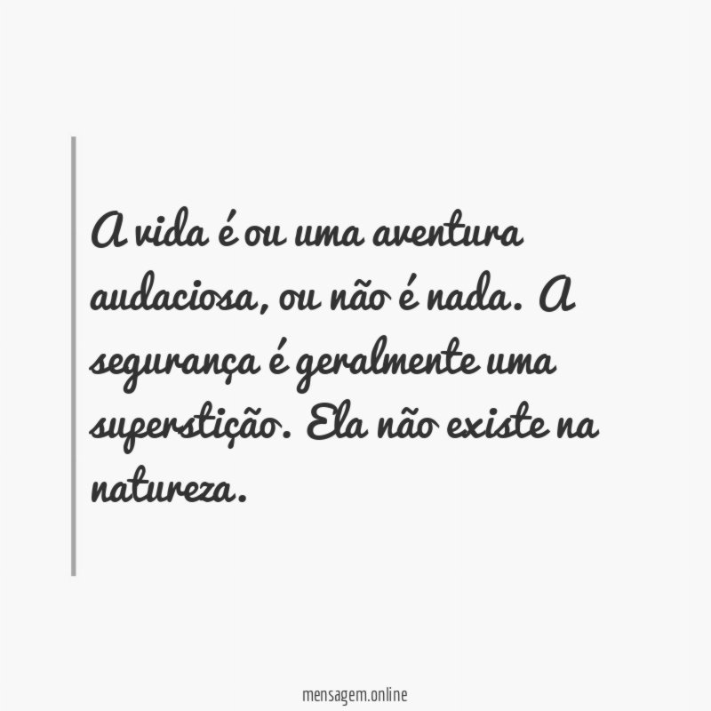 A vida é ou uma aventura audaciosa