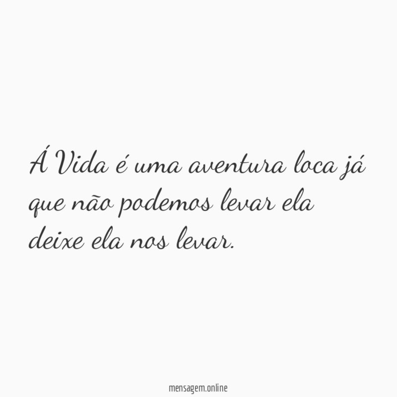 Á Vida é uma aventura loca já