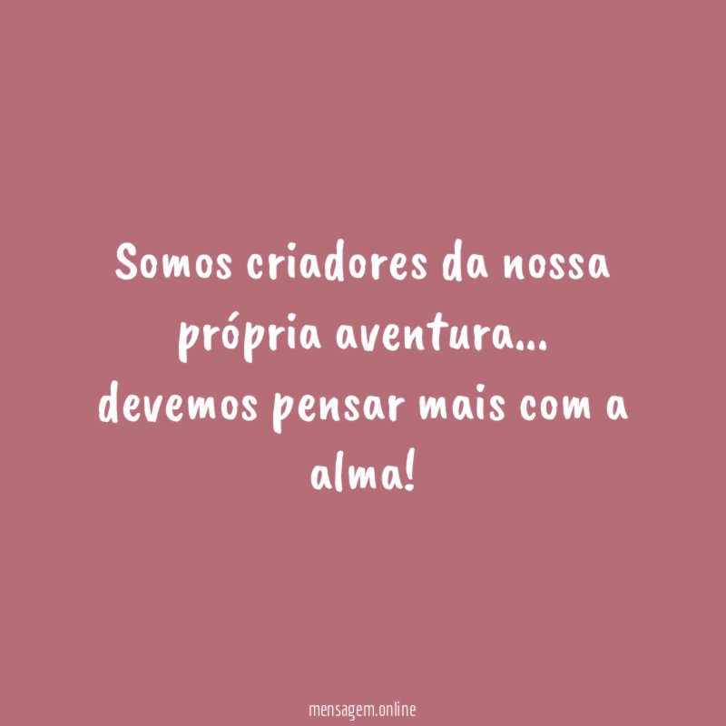 Somos criadores da nossa própria aventura