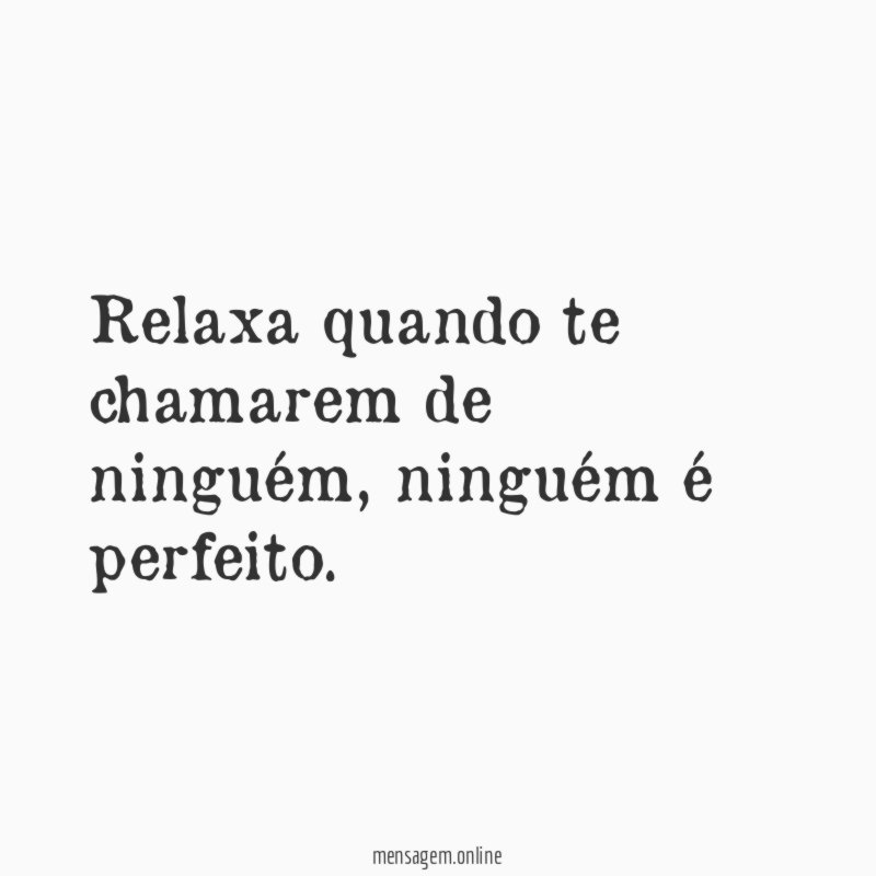 Relaxa quando te chamarem de ninguém