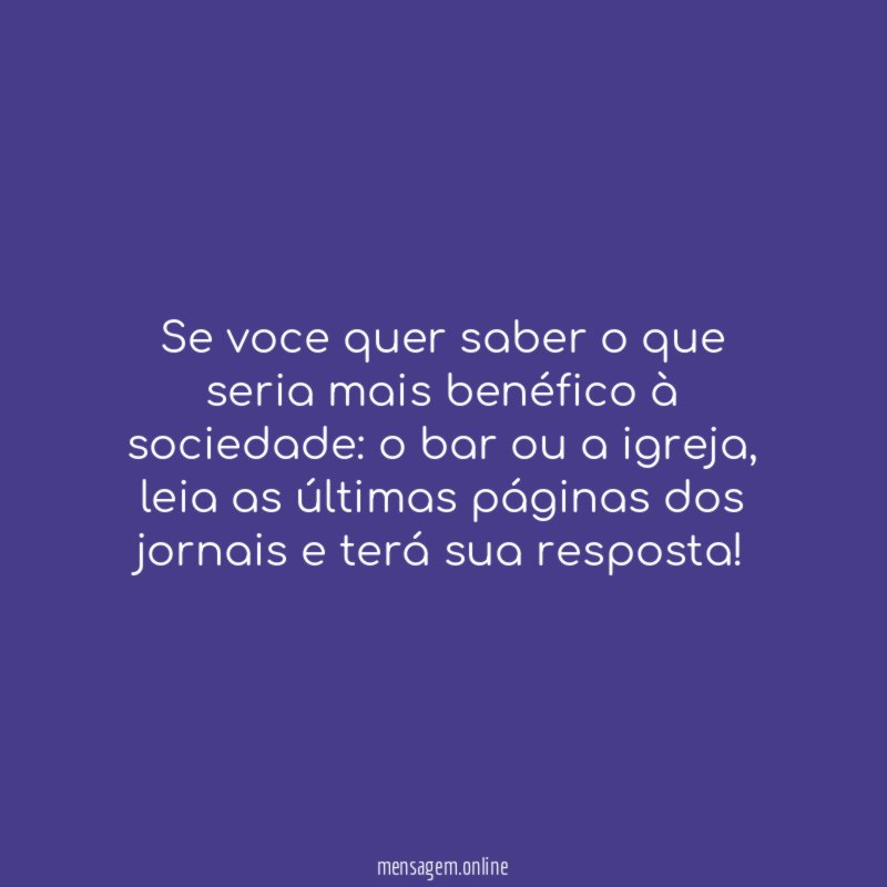 Se voce quer saber o que seria mais benéfico à sociedade