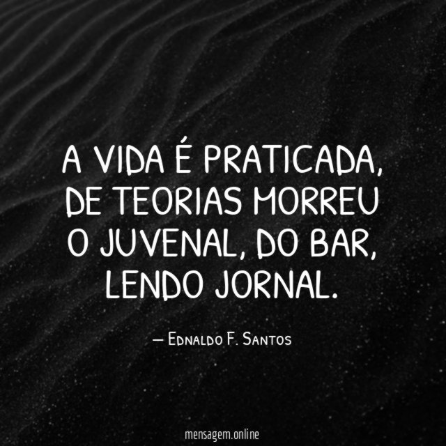 A vida é praticada