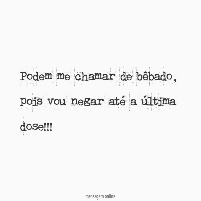 Podem me chamar de bêbado