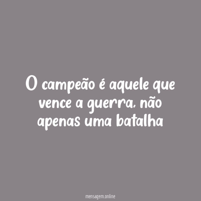 O campeão é aquele que vence a guerra