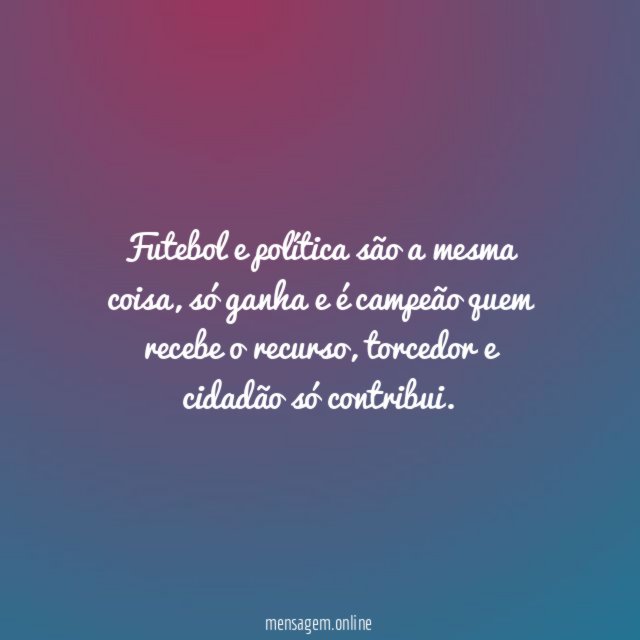 Futebol e política são a mesma coisa