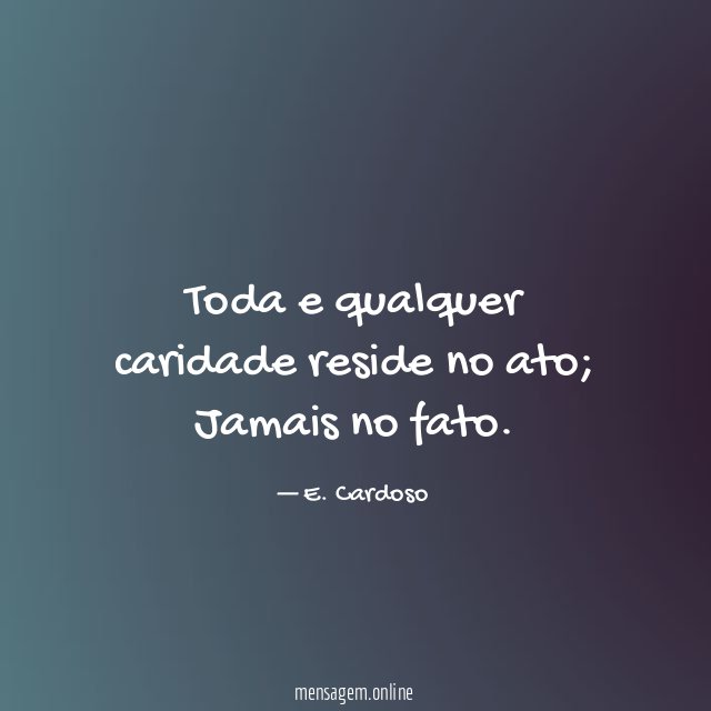 Toda e qualquer caridade reside no ato