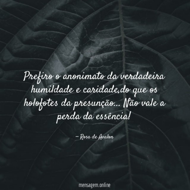 Prefiro o anonimato da verdadeira humildade e caridade