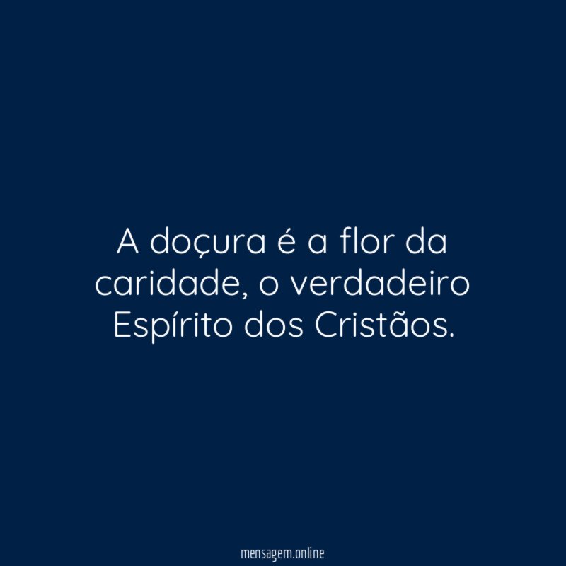 A doçura é a flor da caridade