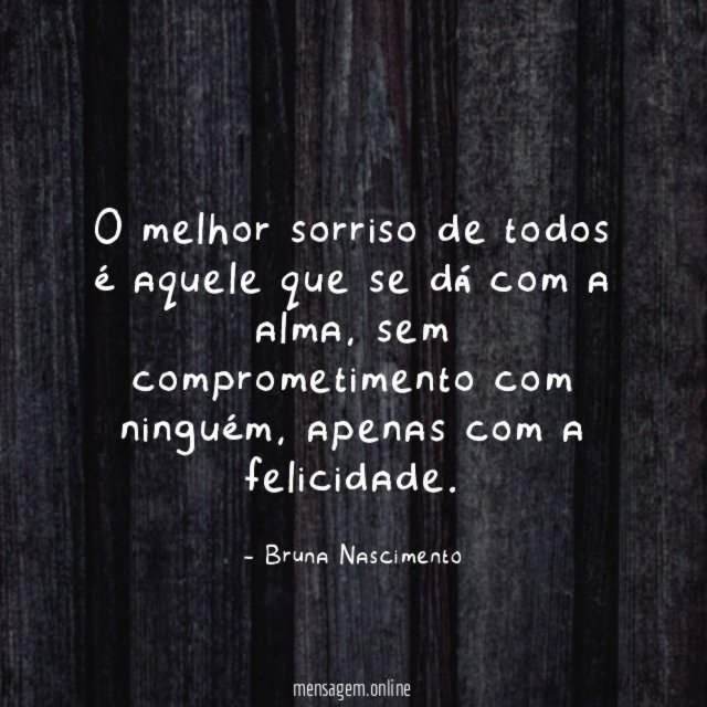 O melhor sorriso de todos é aquele que se dá com a alma
