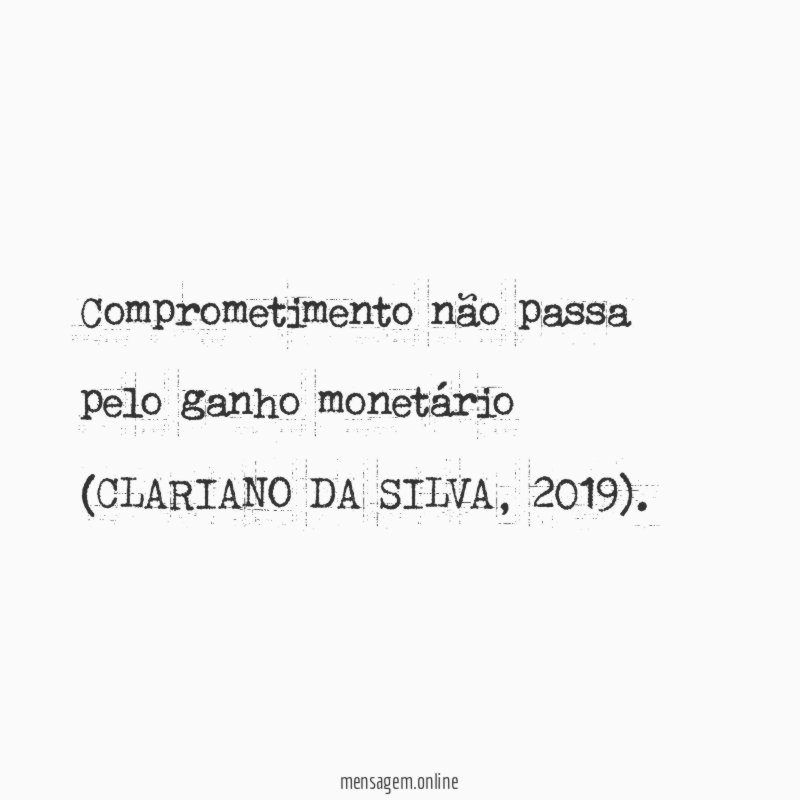 Comprometimento não passa pelo ganho monetário (CLARIANO DA SILVA